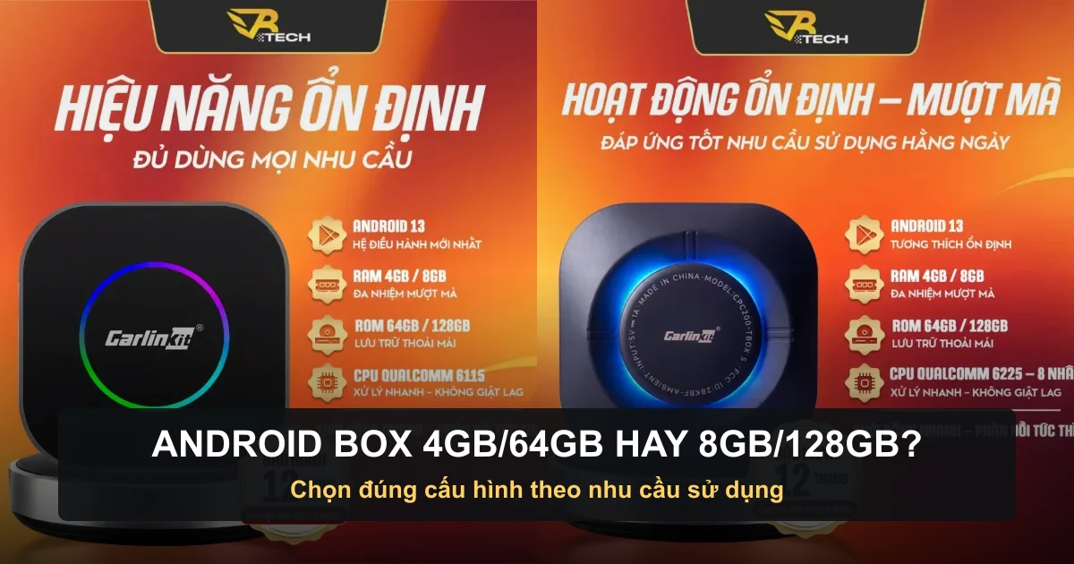 Android Box ô tô 4GB 64GB hay 8GB 128GB: Nên chọn bản nào?